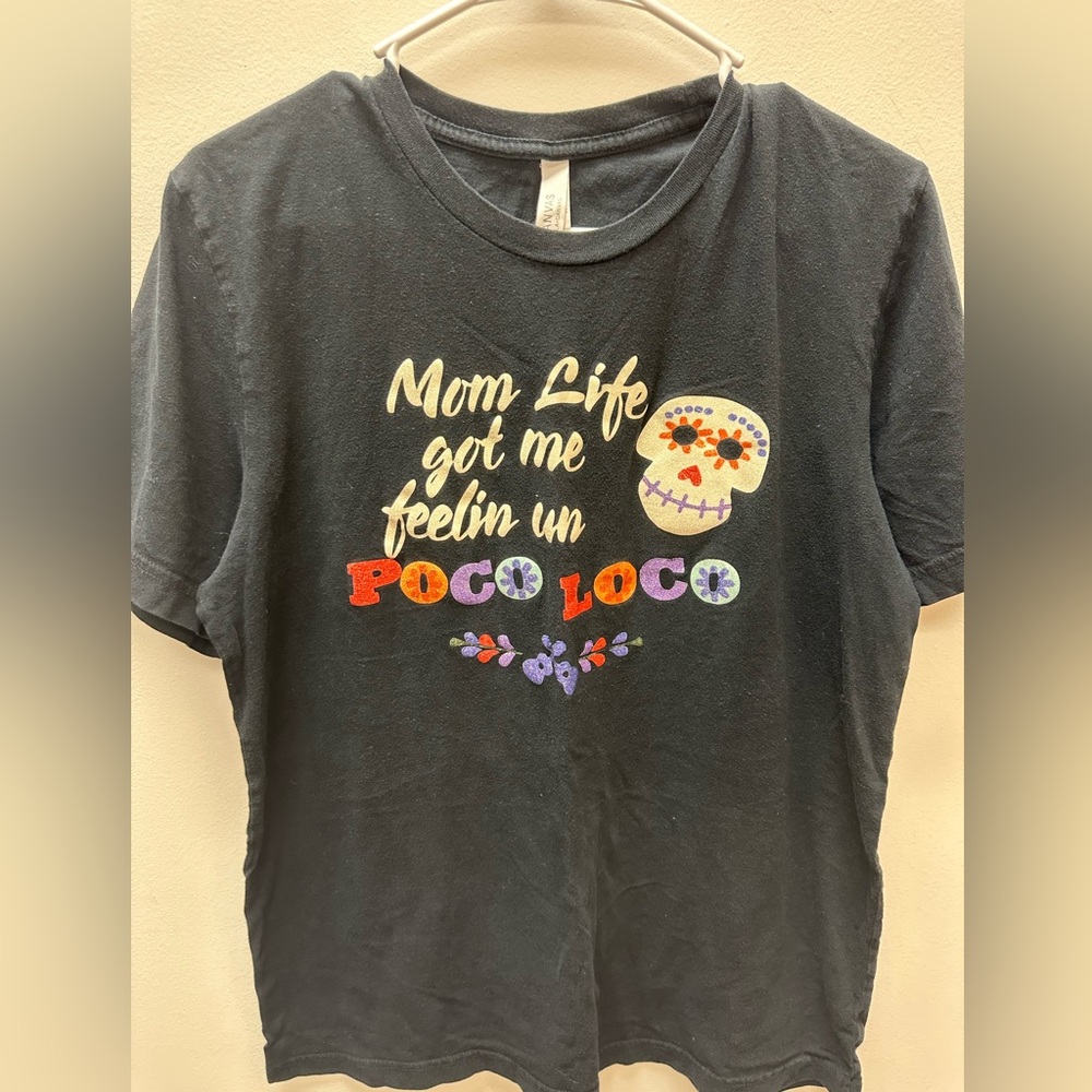 Mom life got me feeling un poco loco Tshirt size large